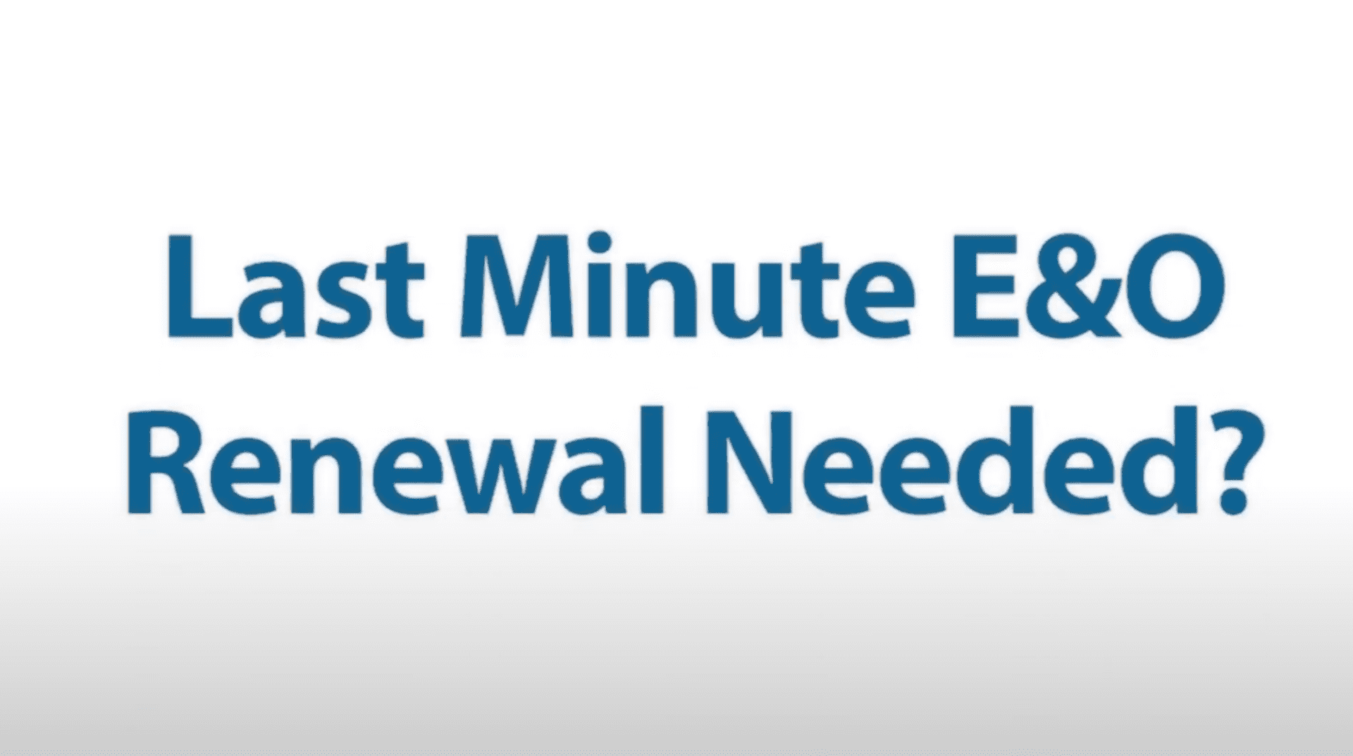 Need a last minute E&O Renewal?